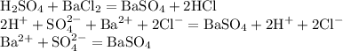 \begin{array}{l} \mathrm{H_{2}SO_{4}+BaCl_{2}=BaSO_{4}+2HCl} \\ \mathrm{2H^{+}+SO_{4}^{2-}+Ba^{2+}+2Cl^{-}=BaSO_{4}+2H^{+}+2Cl^{-}} \\ \mathrm{Ba^{2+}+SO_{4}^{2-}=BaSO_{4}} \end{array}