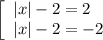 \left[\begin{array}{l} |x|-2=2 \\ |x|-2=-2 \end{array}