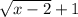 \sqrt{x-2}+1