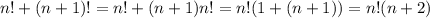 n! + (n+1)! =n!+(n+1)n!=n!(1+(n+1))=n!(n+2)