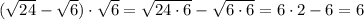 (\sqrt{24}-\sqrt6)\cdot \sqrt6=\sqrt{24\cdot 6}-\sqrt{6\cdot 6}=6\cdot 2-6=6