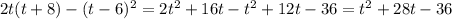 2t(t+8)-(t-6)^2=2t^2+16t-t^2+12t-36=t^2+28t-36