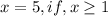 x=5,if,x \geq 1