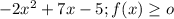 -2 x^{2} +7x-5; f(x) \geq o