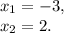 x_1=-3,\\ x_2=2.