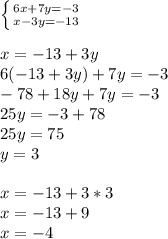 \left \{ {6x+7y=-3{} \atop {x-3y=-13}} \right. \\ \\ x=-13+3y \\ 6(-13+3y)+7y=-3 \\ -78+18y+7y=-3 \\ 25y=-3+78 \\ 25y=75 \\ y=3 \\ \\ x=-13+3*3 \\ x=-13+9 \\ x=-4