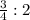 \frac{3}{4} : 2