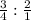 \frac{3}{4} : \frac{2}{1}