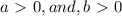 a\ \textgreater \ 0,and,b\ \textgreater \ 0