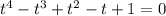 t^4-t^3+t^2-t+1=0