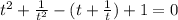 t^2+ \frac{1}{t^2}-(t+ \frac{1}{t} )+1=0