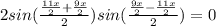 2sin( \frac{ \frac{11x}{2}+ \frac{9x}{2} }{2} )sin( \frac{ \frac{9x}{2} -\frac{11x}{2}}{2} )=0