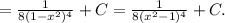 =\frac{1}{8(1-x^2)^4}+C&#10;=\frac{1}{8(x^2-1)^4}+C.