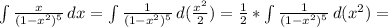 \int\limits { \frac{x}{(1-x^2)^5} } \, dx =&#10; \int\limits { \frac{1}{(1-x^2)^5} } \, d( \frac{x^2}{2} ) =&#10; \frac{1}{2} * \int\limits { \frac{1}{(1-x^2)^5} } \, d(x^2) =&#10;