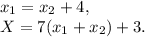 x_1 = x_2 +4, \\ X = 7 (x_1+x_2) + 3.