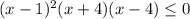 (x-1)^2(x+4)(x-4) \leq 0