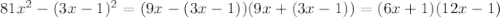 81x^2-(3x-1)^2=(9x-(3x-1))(9x+(3x-1))=(6x+1)(12x-1)