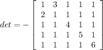 det=-\left[\begin{array}{ccccc}1&3&1&1&1\\2&1&1&1&1\\1&1&4&1&1\\1&1&1&5&1\\1&1&1&1&6\end{array}\right]