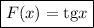 \boxed{F(x)={\rm tg}x}