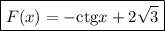 \boxed{F(x)=-{\rm ctg}x+2\sqrt{3}}