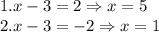 1. x-3=2 \Rightarrow x=5 \\2. x-3=-2 \Rightarrow x=1