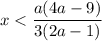 x < \dfrac{a(4a-9)}{3(2a - 1)}