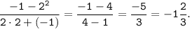 \tt \displaystyle \frac{-1-2^2}{2 \cdot 2+(-1)}=\frac{-1-4}{4-1}=\frac{-5}{3}=-1\frac{2}{3} .