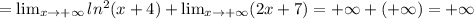 =\lim_{x \to +\infty} ln^2(x+4)+ \lim_{x \to +\infty}( 2x+7)=+\infty+(+\infty)=+\infty