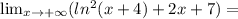 \lim_{x \to +\infty} (ln^2(x+4)+2x+7)=