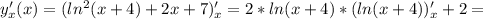 y'_x(x)=(ln^2(x+4)+2x+7)'_x=2*ln(x+4)*(ln(x+4))'_x+2=&#10;