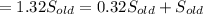 =1.32S_{old}=0.32S_{old}+S_{old}