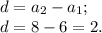 d= a{_2}-a{_1} ;\\d=8-6=2.