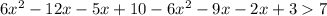 6 x^{2} - 12x - 5x + 10 - 6 x^{2} - 9x - 2x + 3 7