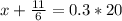 x + \frac{11}{6} = 0.3*20