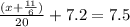 \frac{(x + \frac{11}{6}) }{20} + 7.2 = 7.5