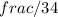 frac/{3}{4}