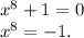 x^{8} + 1 = 0 \\ x^8 = -1.