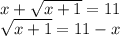 x+ \sqrt{x+1}=11 \\ &#10; \sqrt{x+1}=11-x