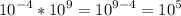 \displaystyle 10^{-4}*10^{9}=10^{9-4}=10^{5}