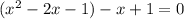 (x^2-2x-1)-x+1=0