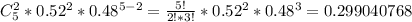 C^2_5*0.52^2*0.48^{5-2}= \frac{5!}{2!*3!}*0.52^2*0.48^3= 0.299040768