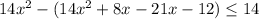 14 x^{2} -(14 x^{2} +8x-21x-12) \leq 14