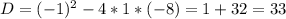 D=(-1)^2-4*1*(-8)=1+32=33