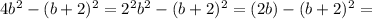 4b^2-(b+2)^2=2^2b^2-(b+2)^2=(2b)-(b+2)^2=