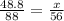 \frac{48.8}{88} = \frac{x}{56}