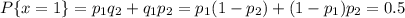 P\{x=1\}=p_1q_2+q_1p_2=p_1(1-p_2)+(1-p_1)p_2=0.5