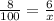 \frac{8}{100} =\frac{6}{x}