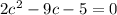 2c^2-9c-5=0