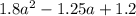 1.8 {a}^{2} - 1.25a + 1.2