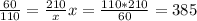 \frac{60}{110} = \frac{210}{x} &#10;x= \frac{110*210}{60} =385